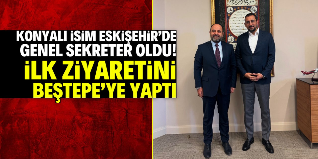 Konyalı isim Eskişehir'de genel sekreter oldu! İlk ziyaretini Beştepe'ye yaptı
