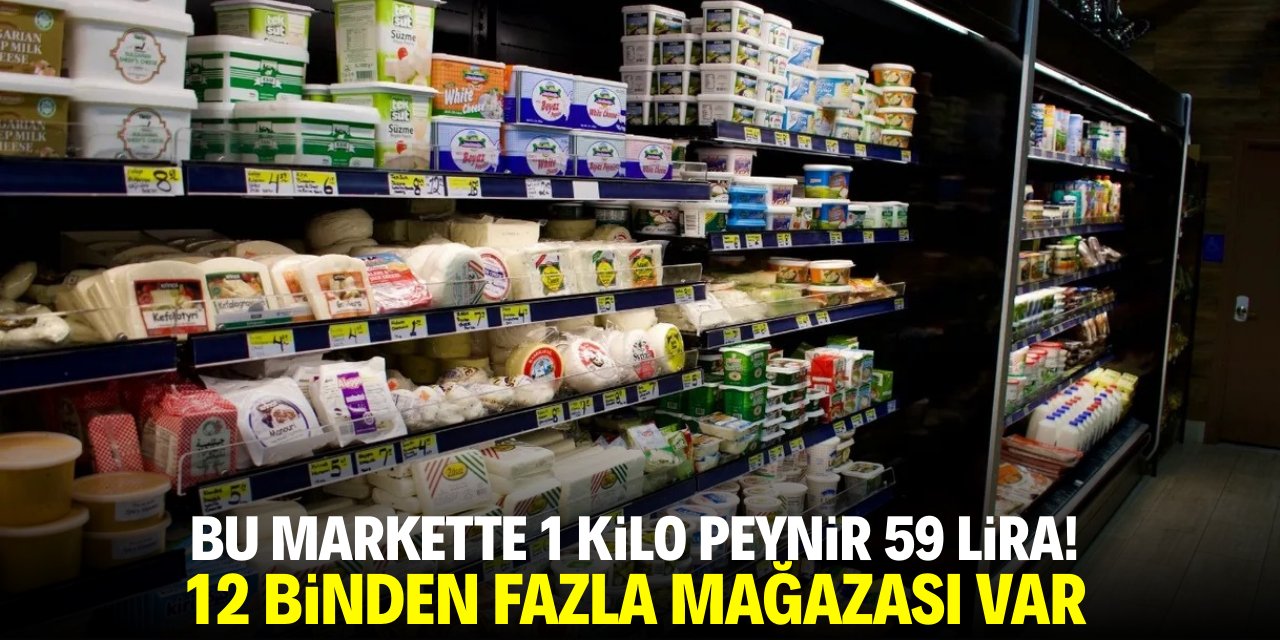 Bu markette 1 kilo peynir 59 lira! 12 binden fazla mağazası var