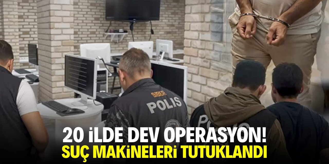 20 ilde dev operasyon! Suç makineleri tutuklandı