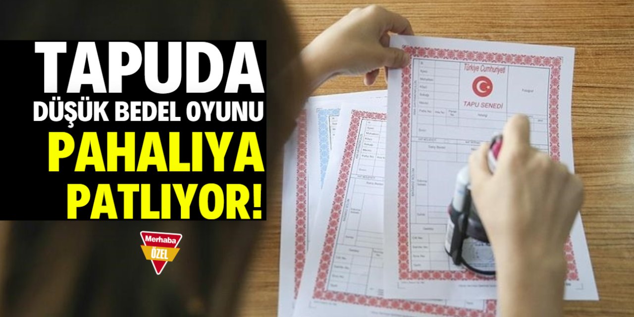 Tapuda düşük bedel oyunu pahalıya patlıyor! Yüzde 25 ceza detayı
