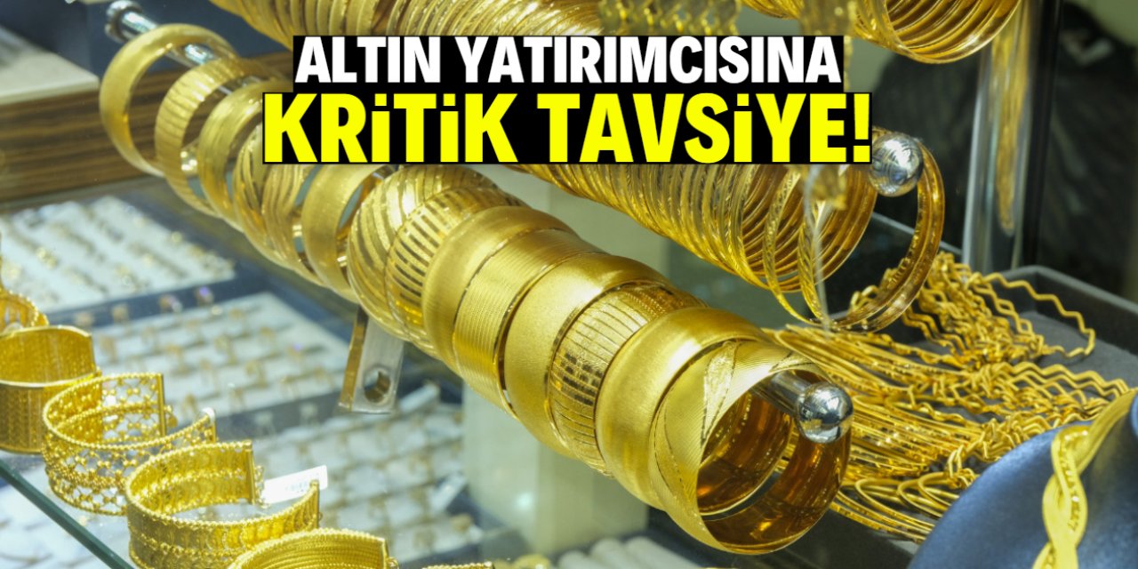 Altın yatırımcısına kritik tavsiye! Yön belli oldu