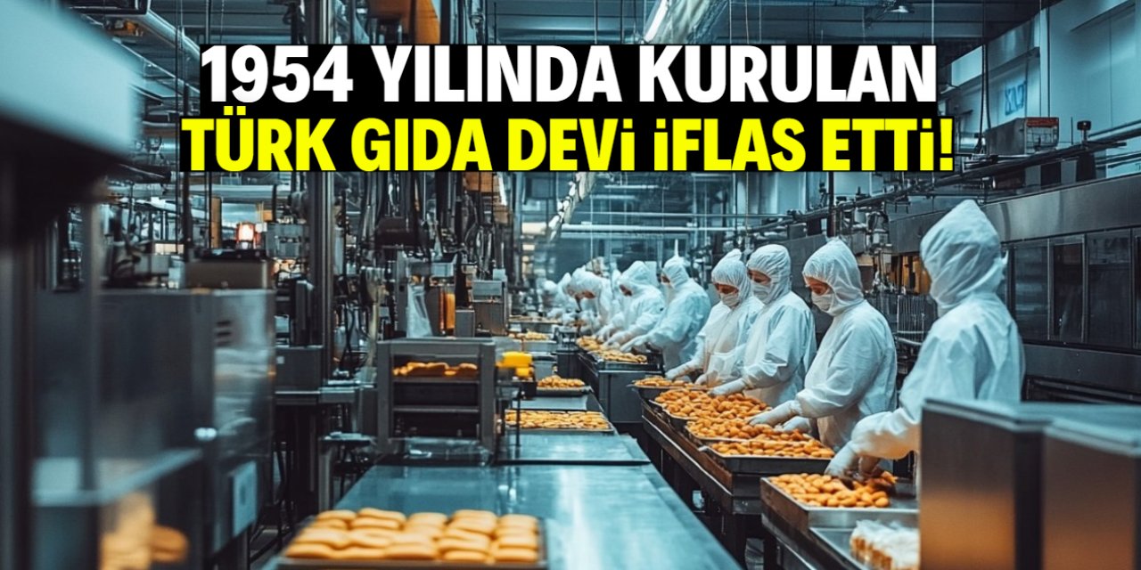 1954 yılında kurulan Türk gıda devi iflas etti! 81 ilde ürünleri satılıyordu