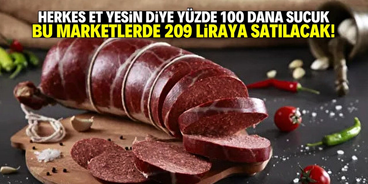 Yüzde 100 dana sucuk markasına dev indirim! 10 bin şubede 209 liraya satılacak