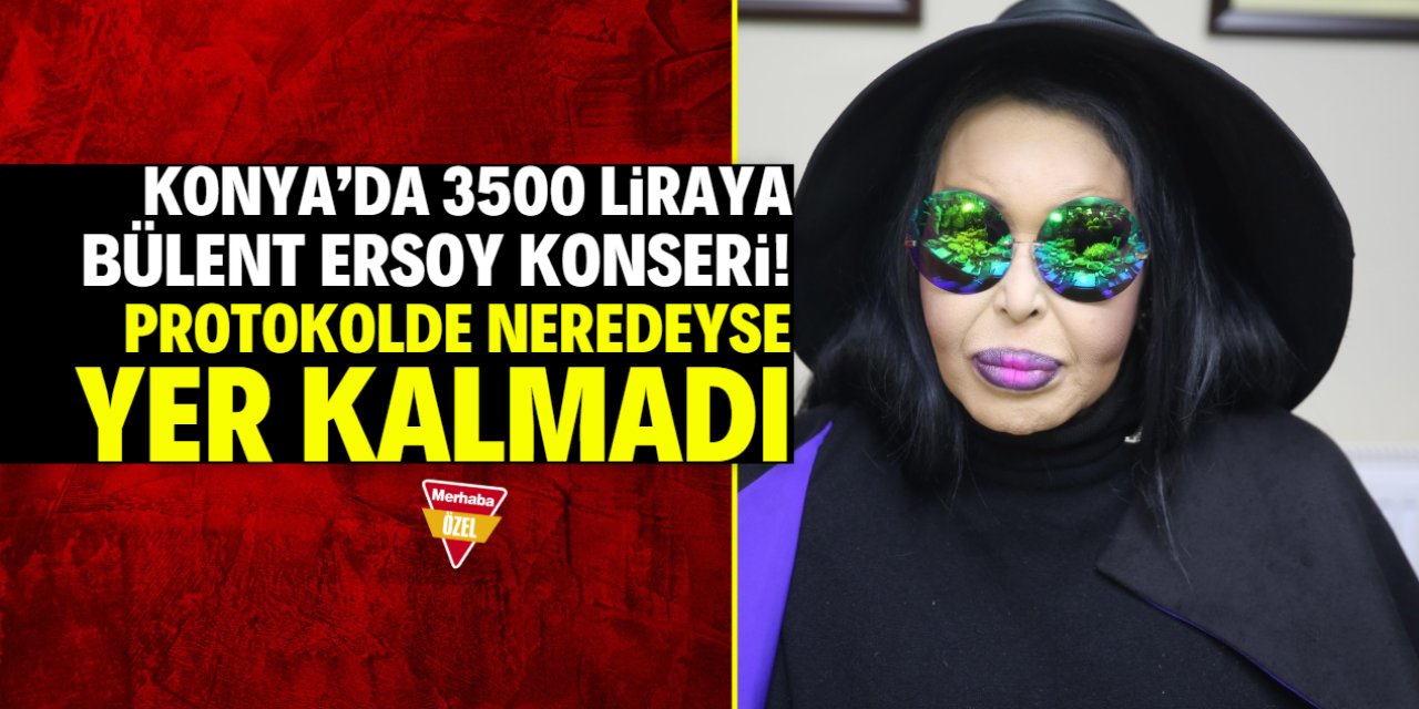 Konya'da 3500 TL'ye Bülent Ersoy'u izlemek için protokol yarışı!