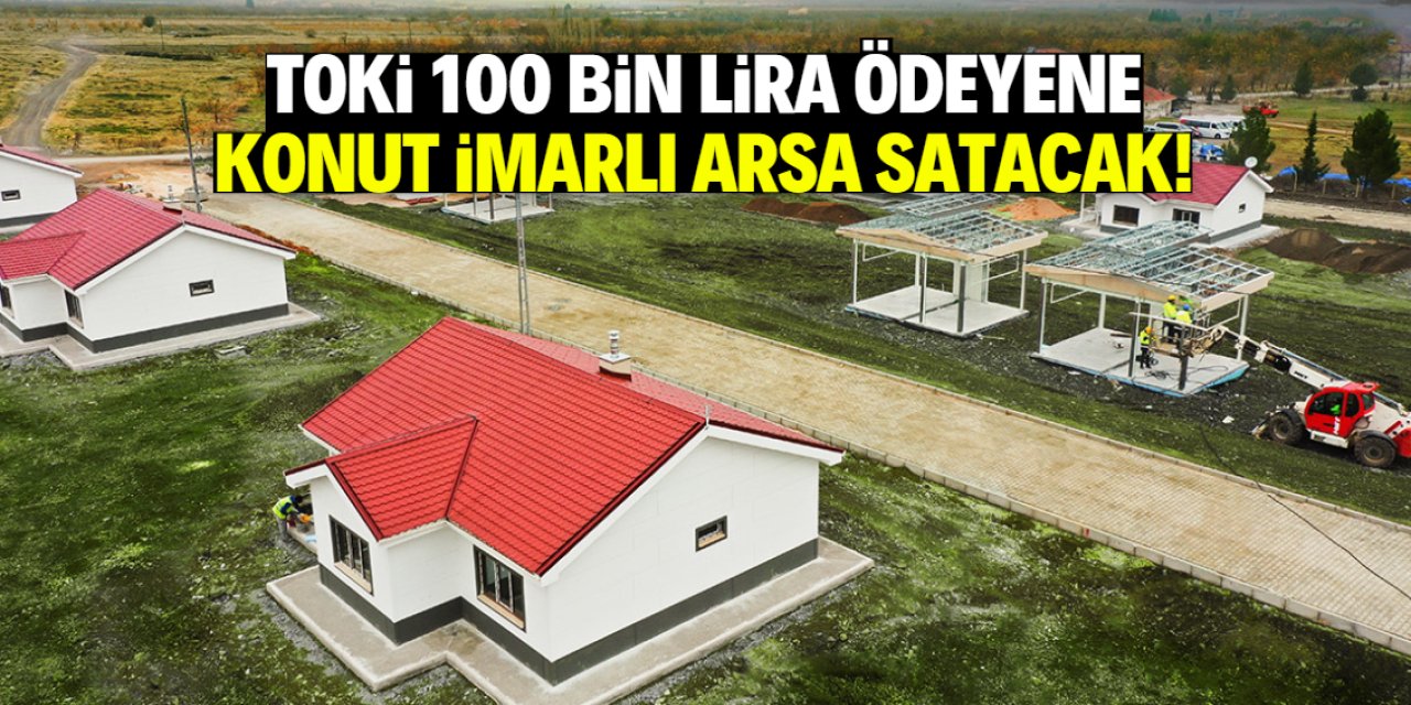 TOKİ 100 bin lirası olana arsa satacak! Listede bu 30 şehir var