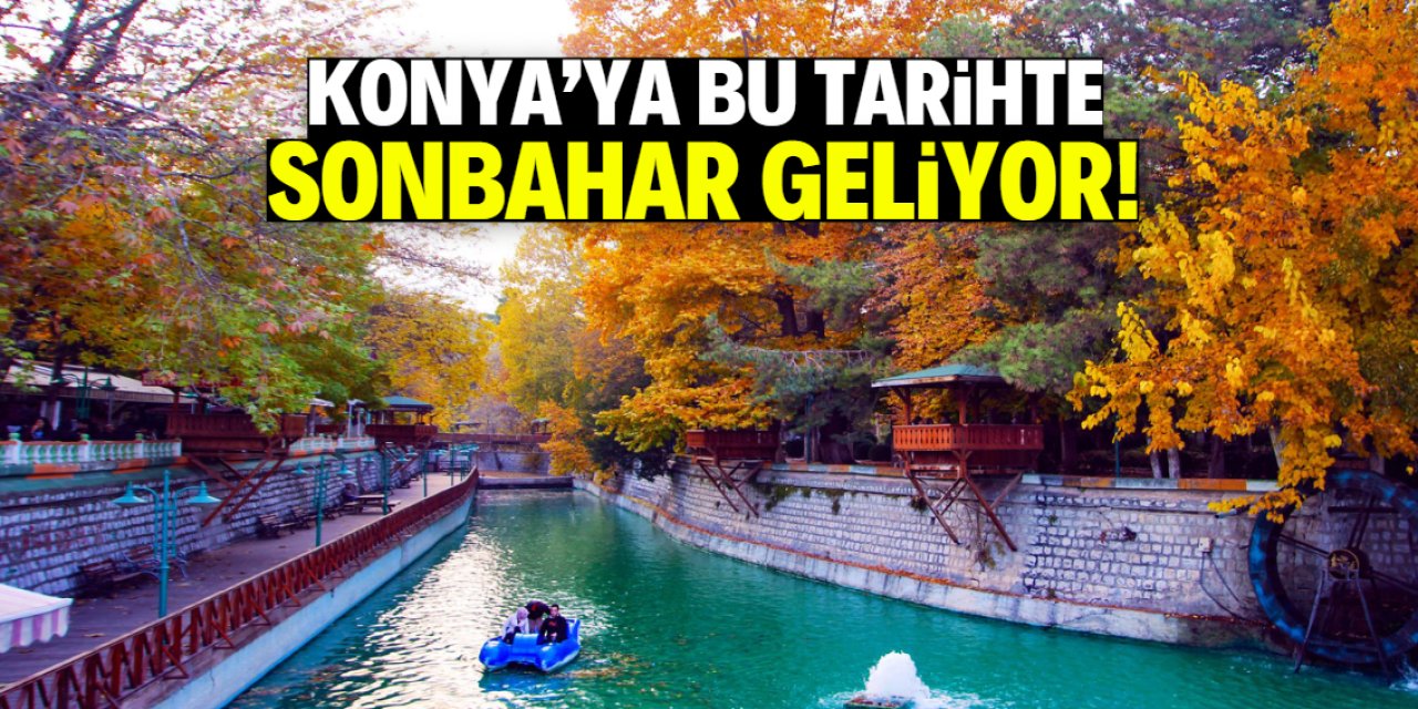Konya'ya bu tarihte sonbahar geliyor! Hava serinleyecek