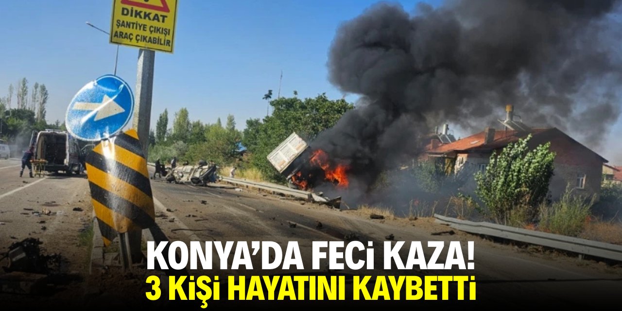 Konya'da feci kaza! 3 kişi hayatını kaybetti