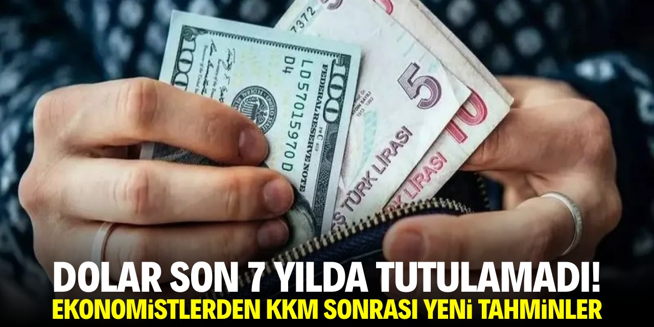 Dolar son 7 yılda tutulamadı! İşte KKM sonrası yeni tahminler