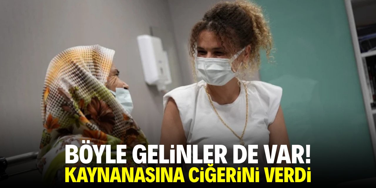 Böyle gelinler de var! Kaynanasına ciğerini verdi