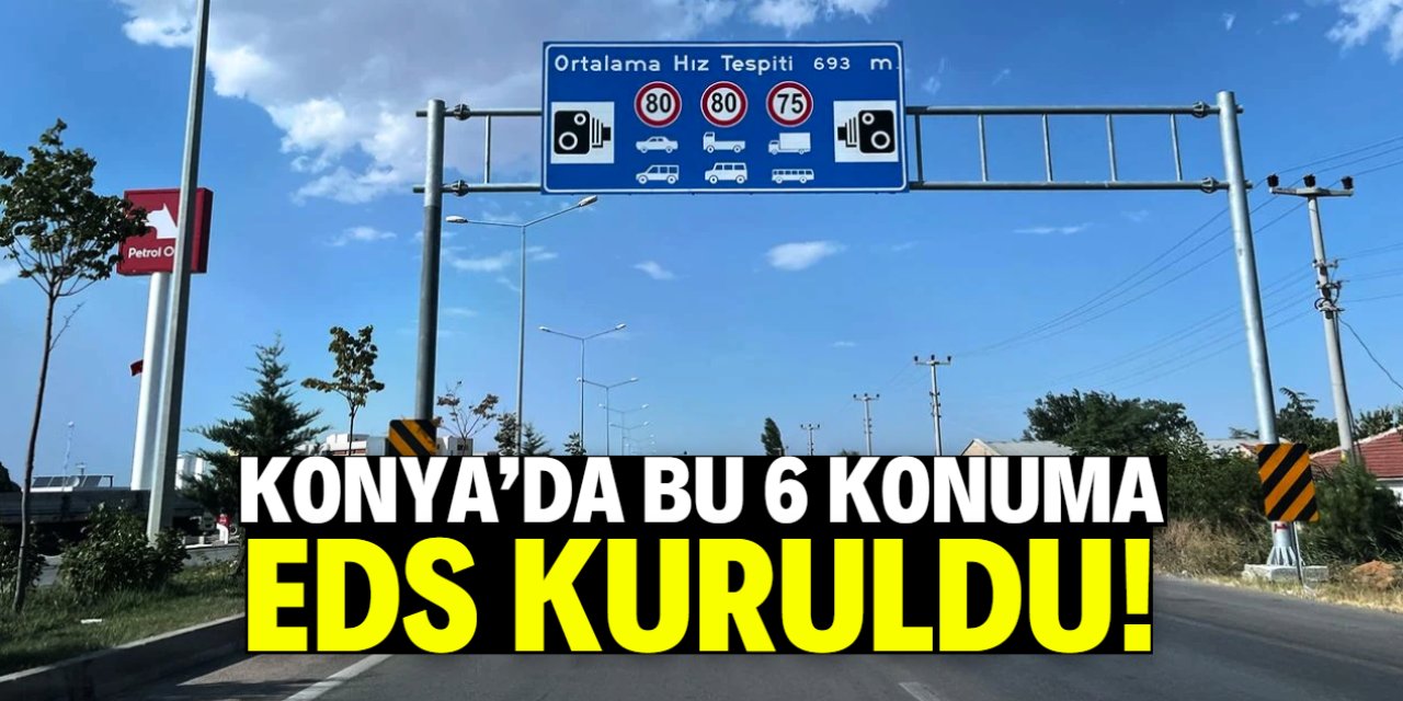 Konya'da bu 6 konuma EDS kuruldu! Cihazlar otomatik ceza yazıyor
