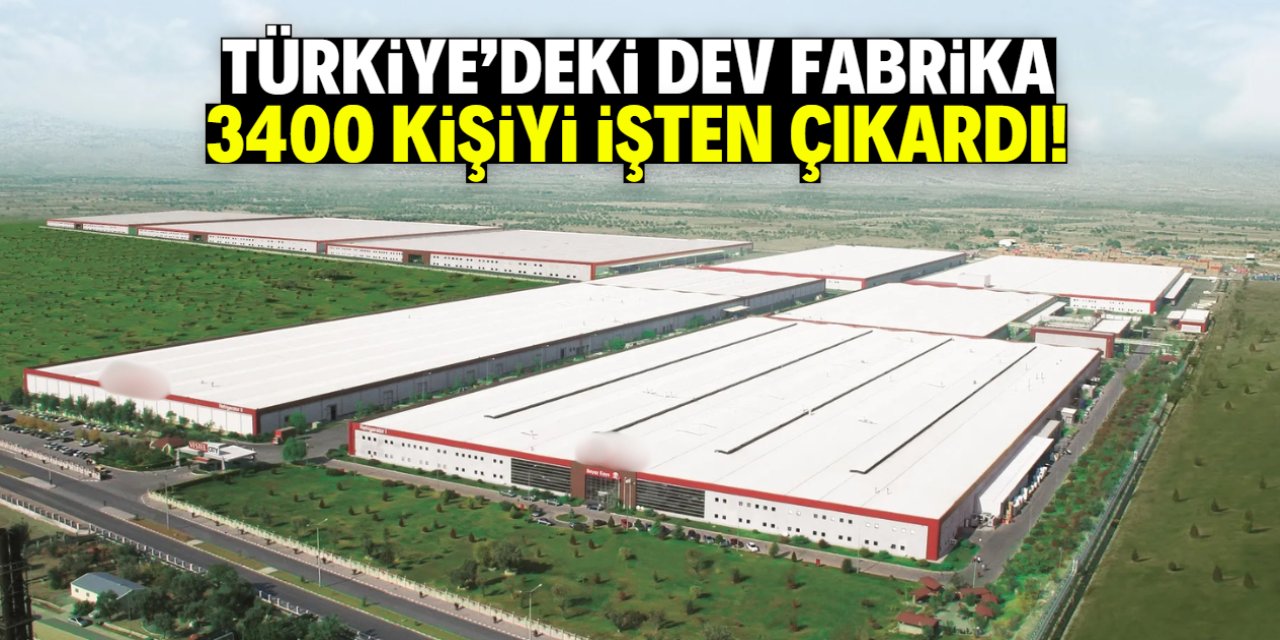 Türkiye'deki meşhur fabrika 3400 kişiyi işten çıkardı! İşte gerekçesi