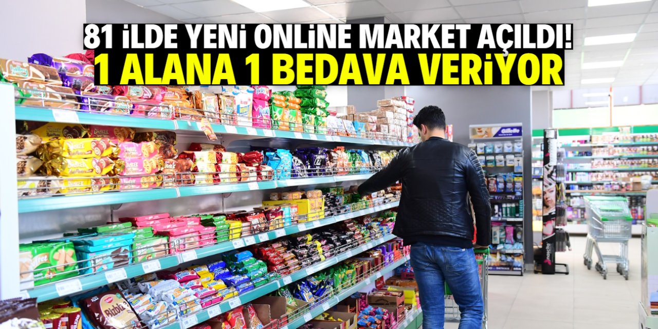 81 ilde yeni online market hizmete açıldı! 1 alana 1 bedava veriyor