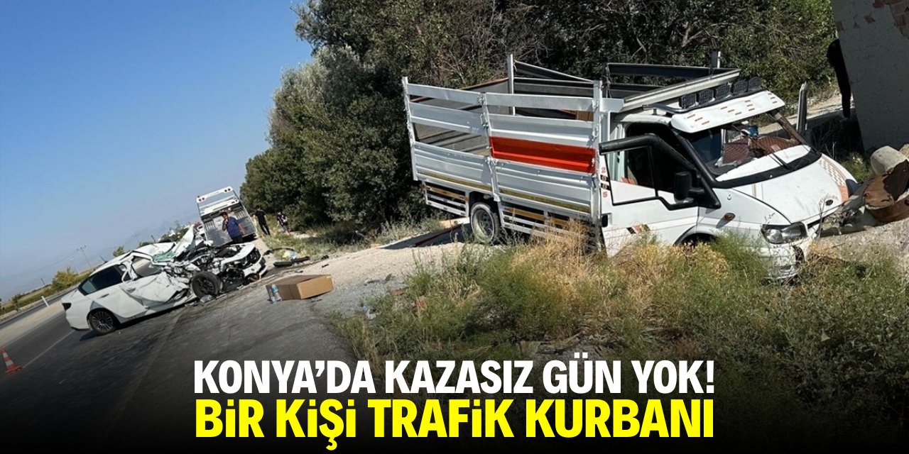 Konya'da kazasız gün yok! Bir kişi trafik kurbanı