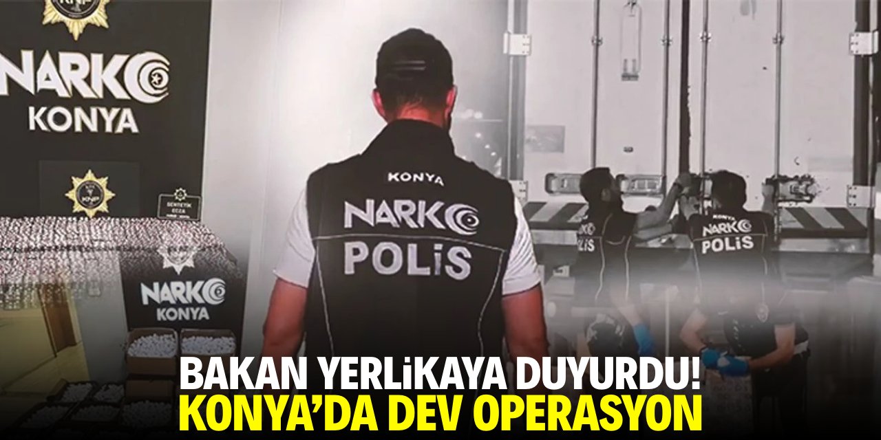 Bakan Yerlikaya duyurdu! Konya'da büyük operasyon