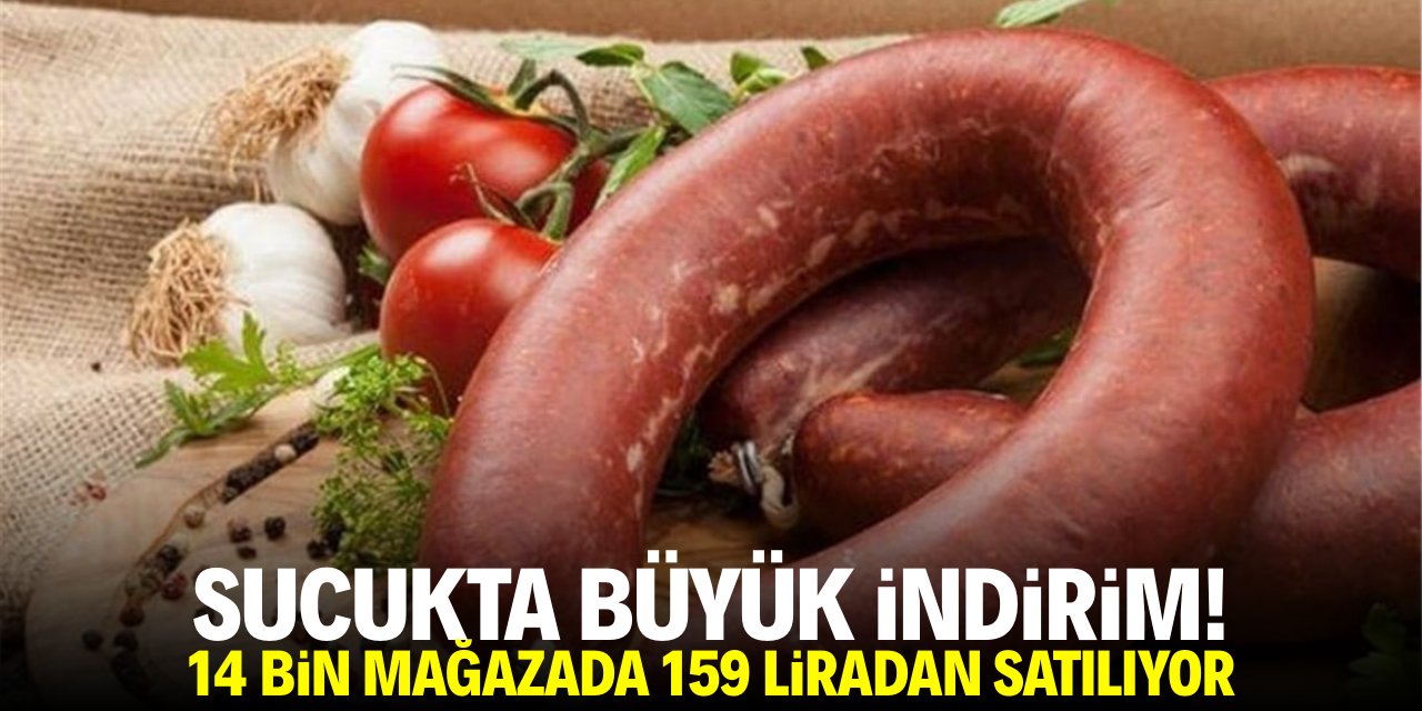 Sucukta büyük indirim! 14 bin mağazada 159 liradan satışa sunuldu