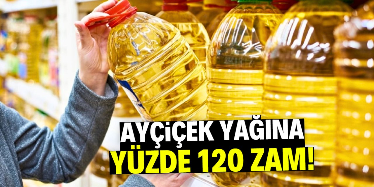 Ayçiçek yağına yüzde 120 zam! Yeni fiyata sert tepki