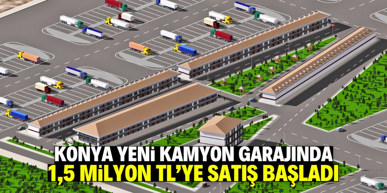 Konya Yeni Kamyon Garajında 1,5 milyon TL'ye satış başladı