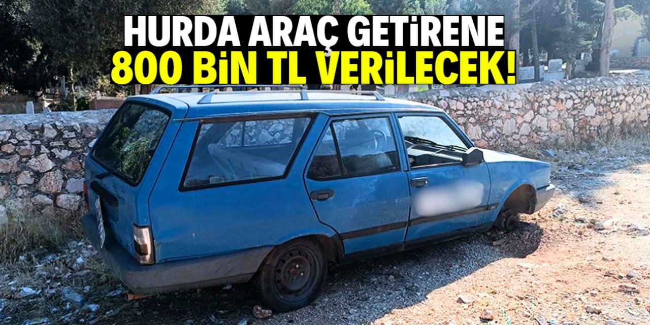 Hurda araç getirene 800 bin TL verilecek! Kampanyanın 4 maddesi belli oldu