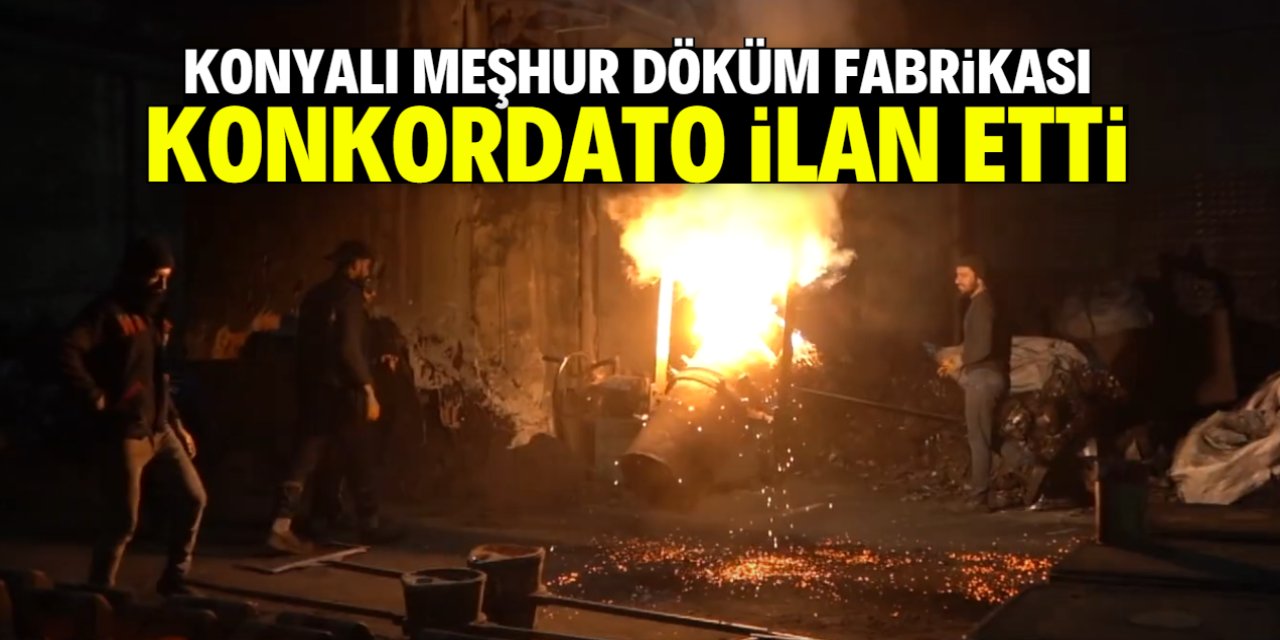Konyalı meşhur döküm fabrikası konkordato ilan etti