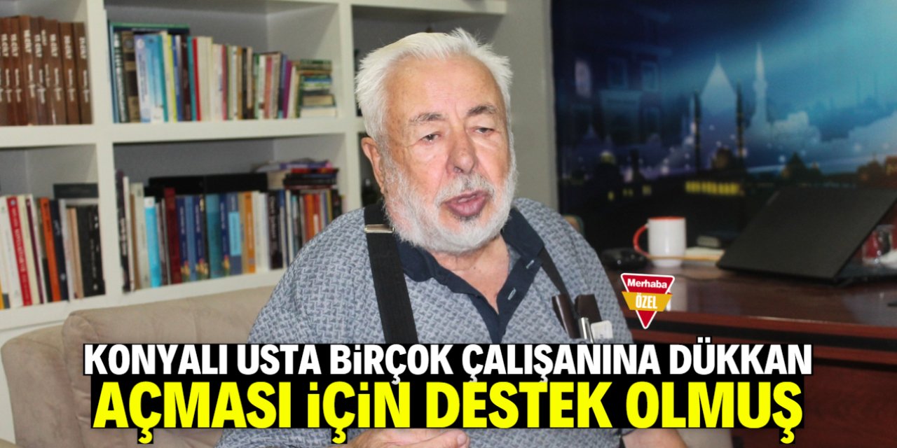 Konyalı sanayici birçok çalışanına dükkan açması için destek olmuş