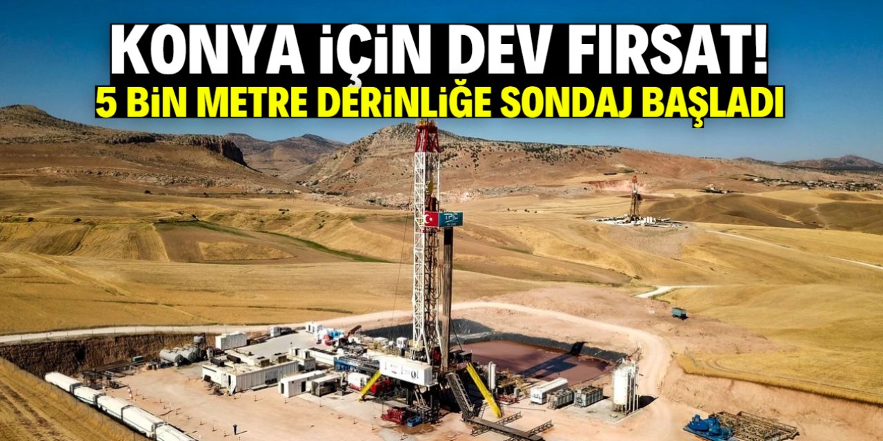 Konya için dev fırsat! 5 bin metre derinliğe sondaj başladı