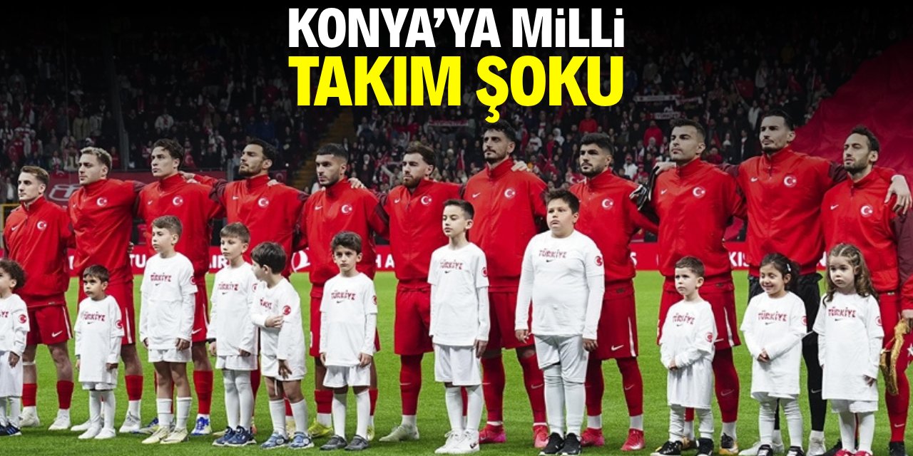 Konya’ya milli takım şoku!