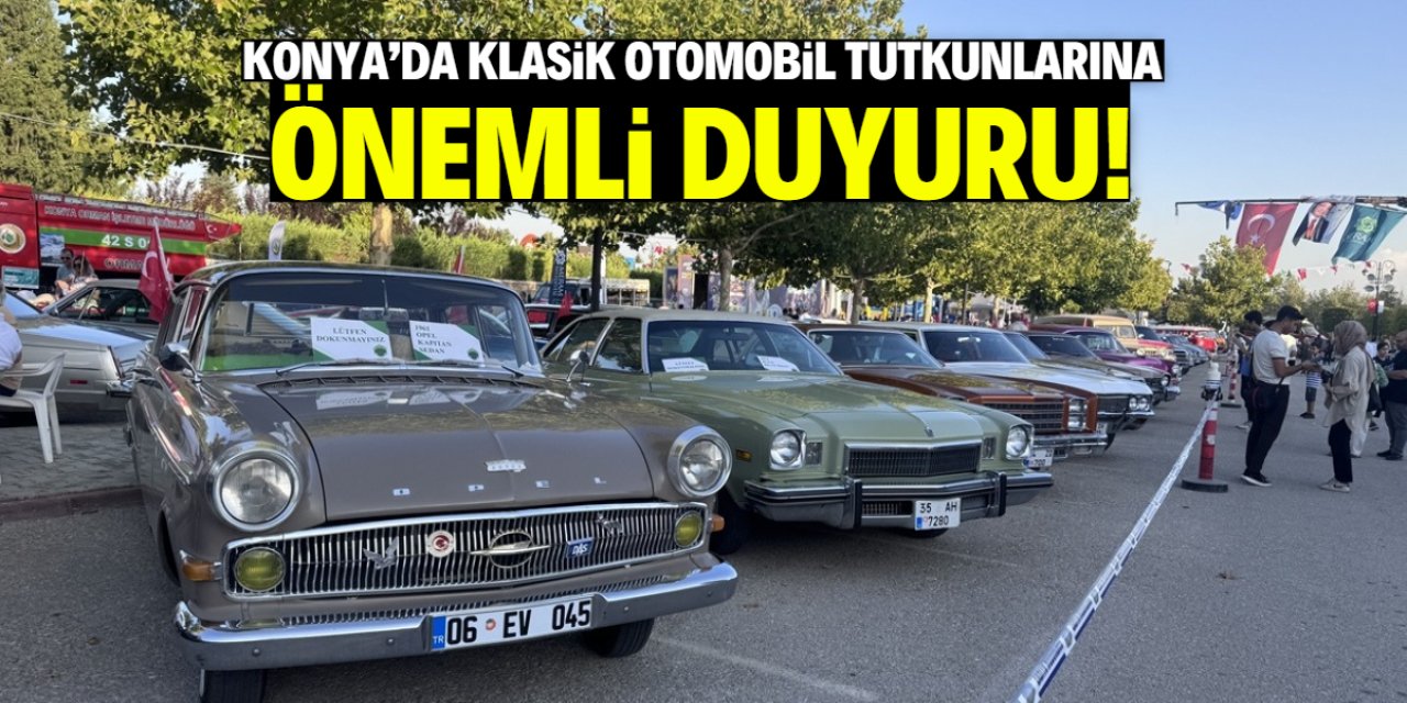 Konya'da klasik otomobil tutkunlarına önemli duyuru!
