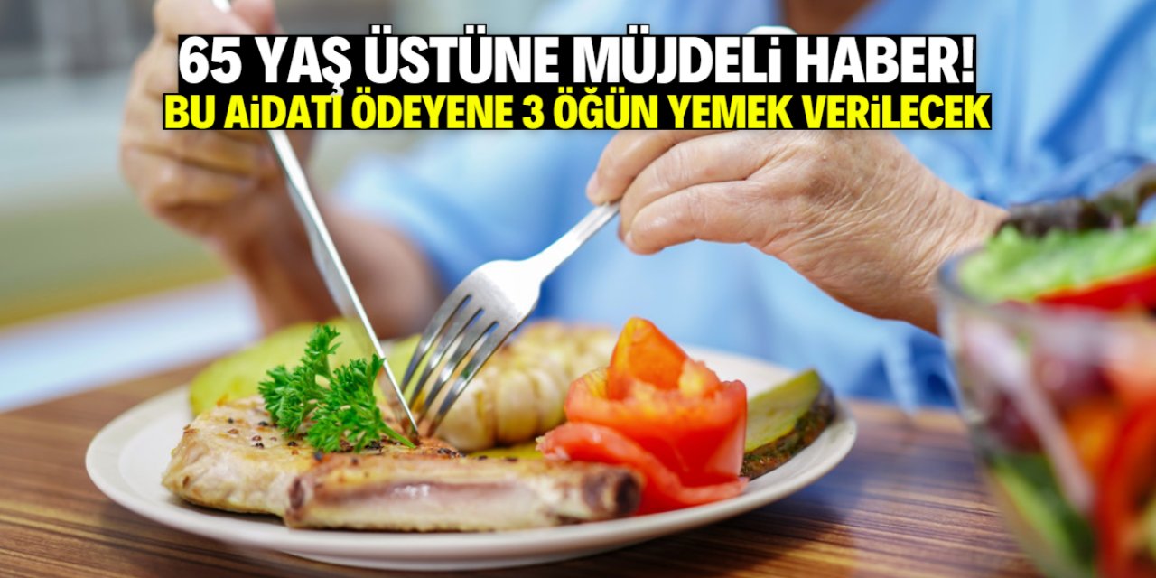 65 yaş üstüne özel destek projesi! Bu aidatı ödeyene 3 öğün yemek verilecek