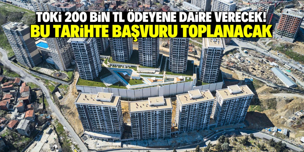 TOKİ 200 bin TL ödeyene daire verecek! Bu tarihe kadar başvurular toplanacak