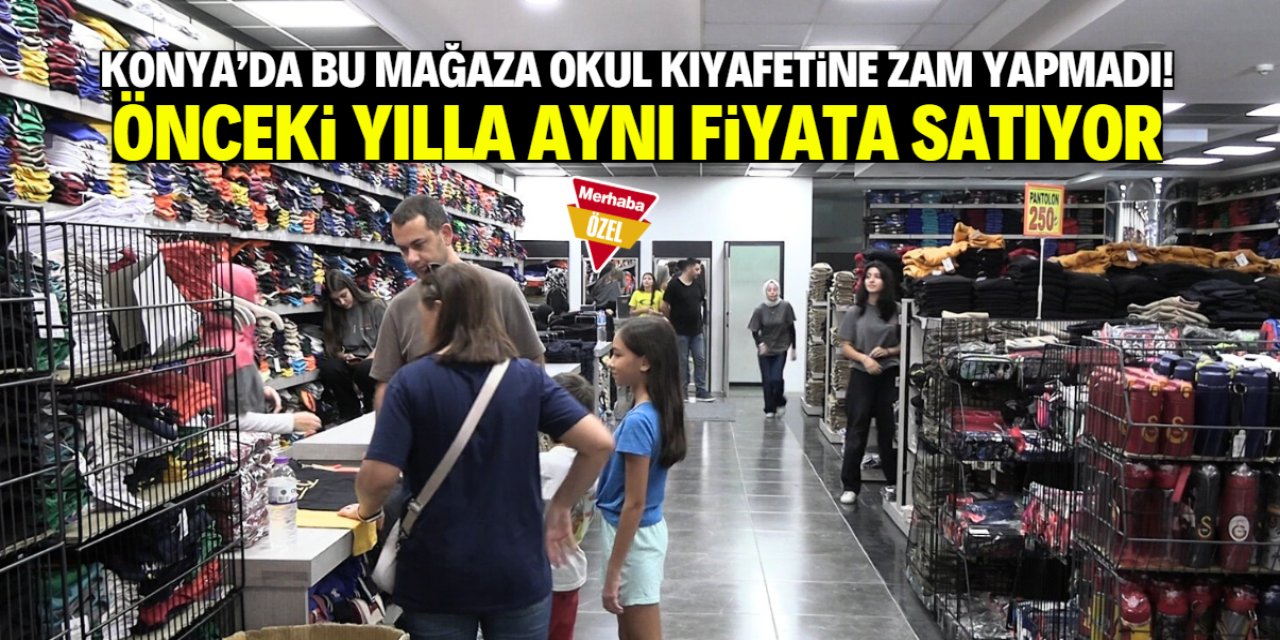 Konya'da bu mağaza okul kıyafetine zam yapmadı! Önceki yılla aynı fiyata satıyor