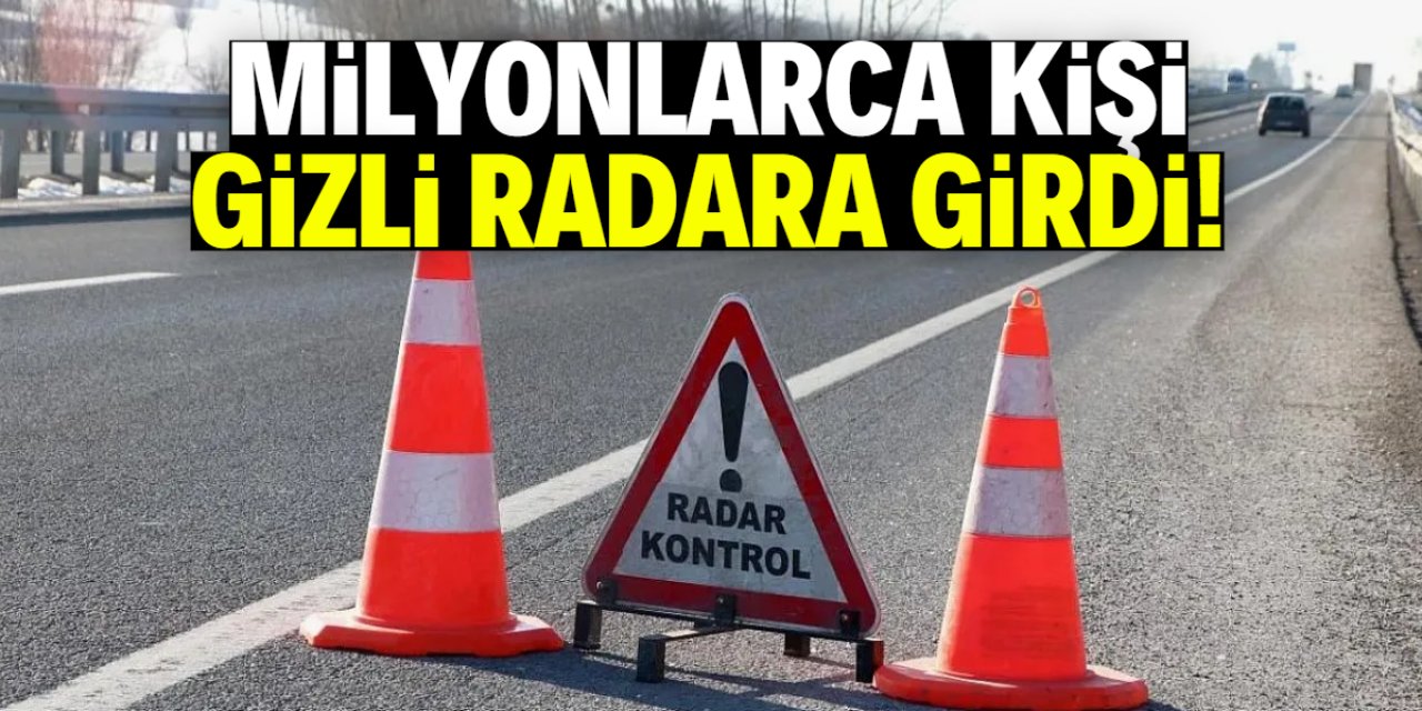 Milyonlarca kişi gizli radara girdi! İşte cezanın yazıldığı konumlar