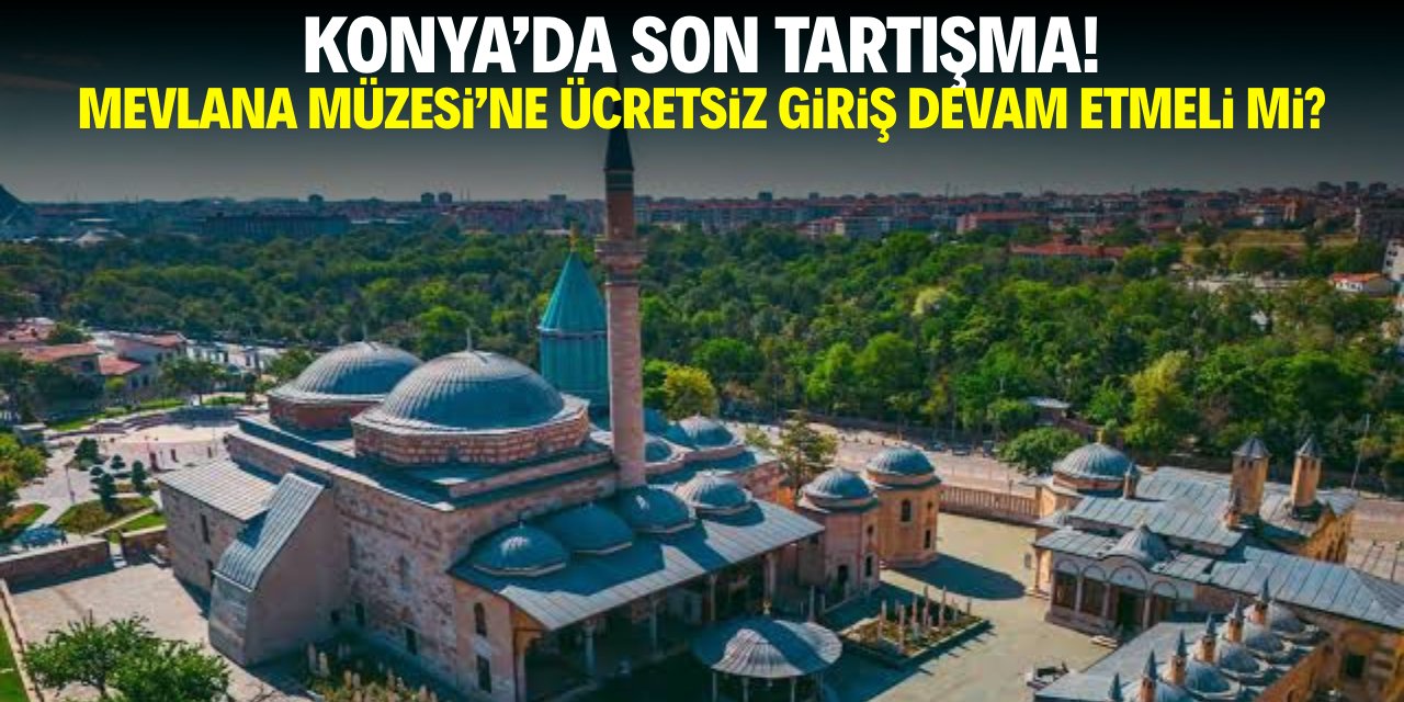 Konya'da son tartışma! Mevlana Müzesi’ne ücretsiz giriş devam etmeli mi?