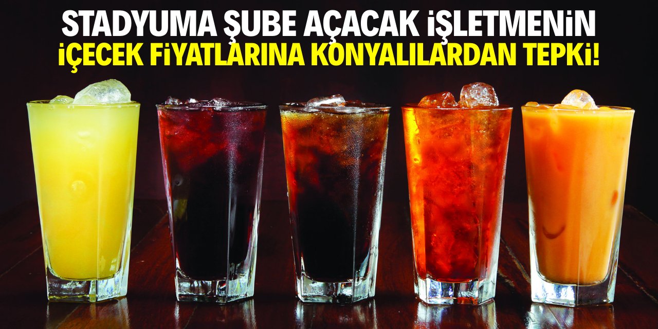 Stadyuma şube açacak işletmenin içecek fiyatlarına Konyalılardan tepki!