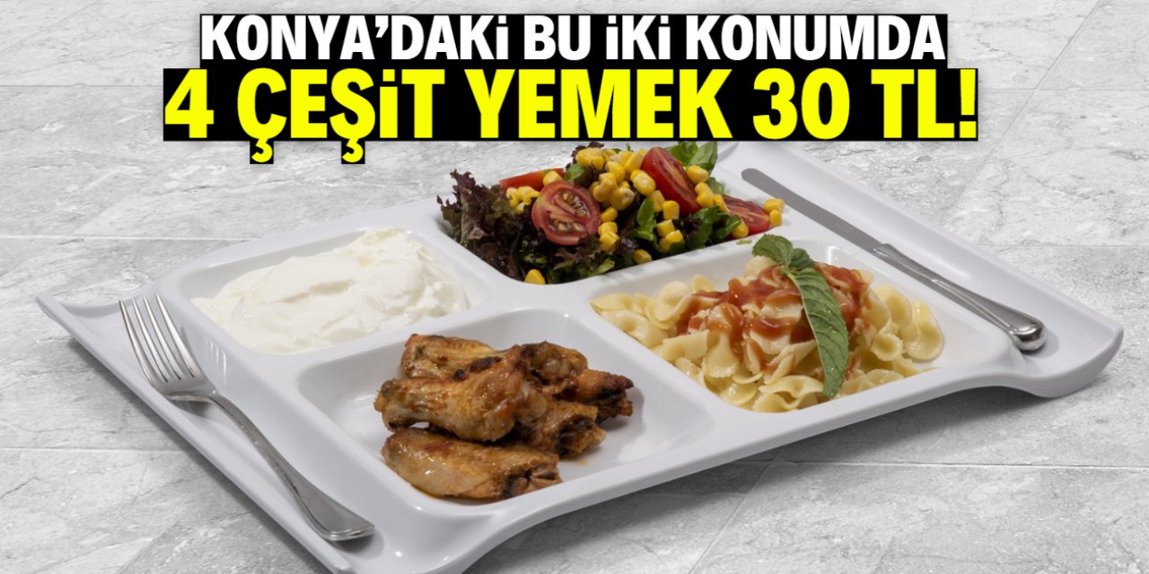 Konya'daki bu iki konumda 4 çeşit yemek 30 TL!