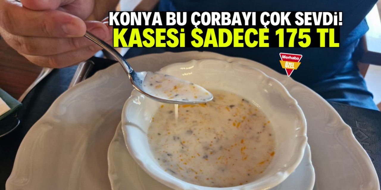 Konya bu çorbayı çok sevdi! Kasesi sadece 175 TL