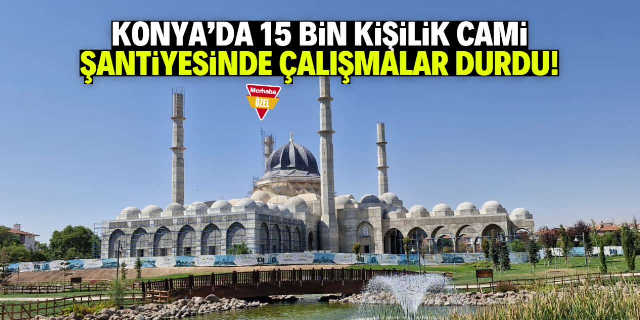 Konya'da 15 bin kişilik cami şantiyesinde çalışmalar durdu! Vatandaş çok kızdı