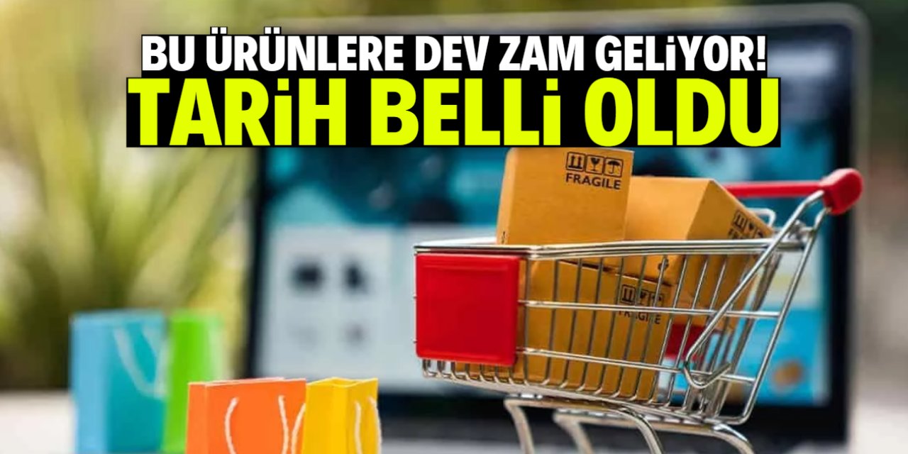 Bu ürünlere dev zam geliyor! Tarih belli oldu