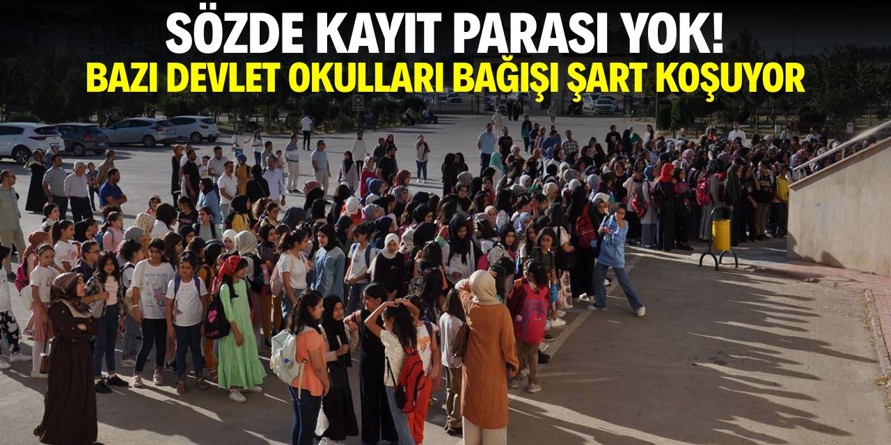 Sözde 'kayıt parası' yok! Bazı devlet okulları bağışı şart koşuyor