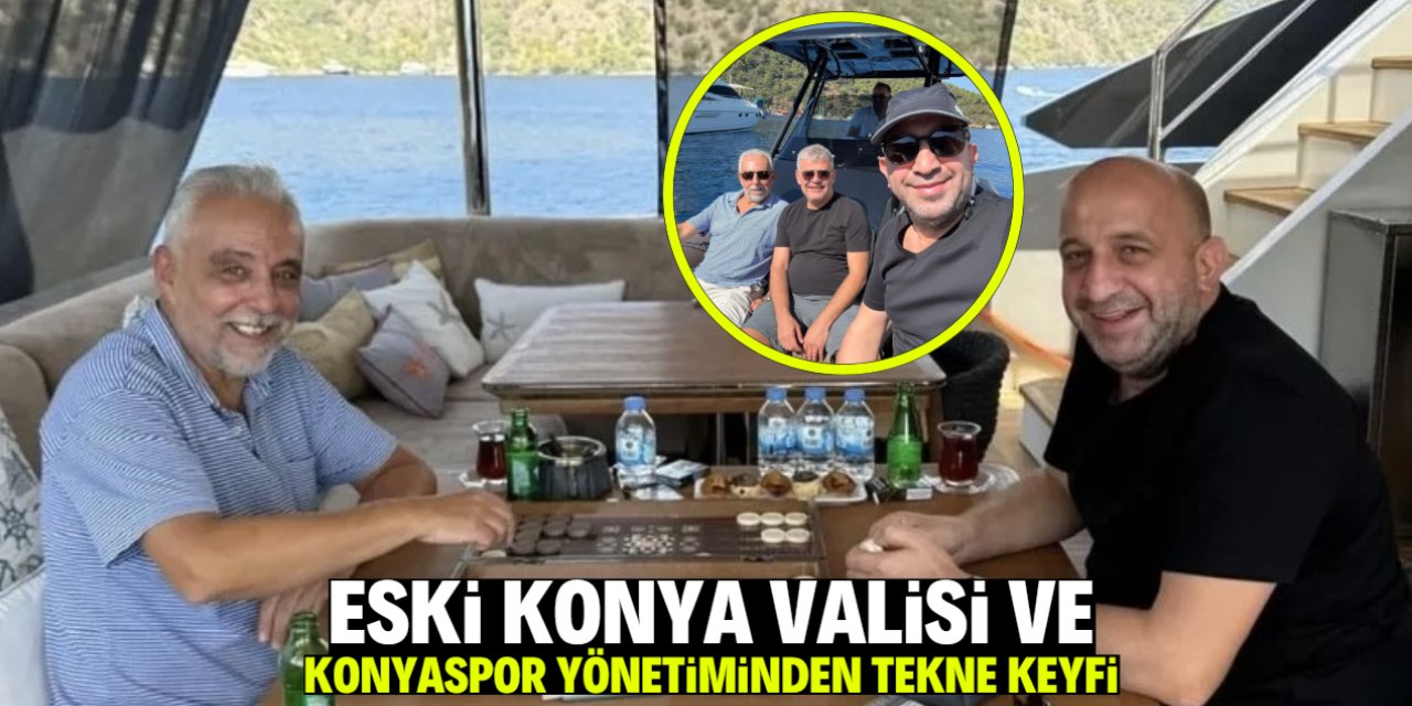 Eski Konya Valisi imaj değiştirdi! Konyaspor yönetimiyle tekne keyfi yaptı