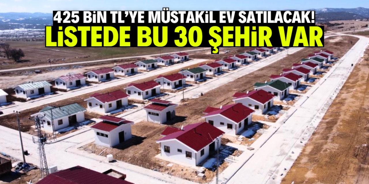 425 bin TL ödeyene bu müstakil evler teslim edilecek! Listede 30 şehir var