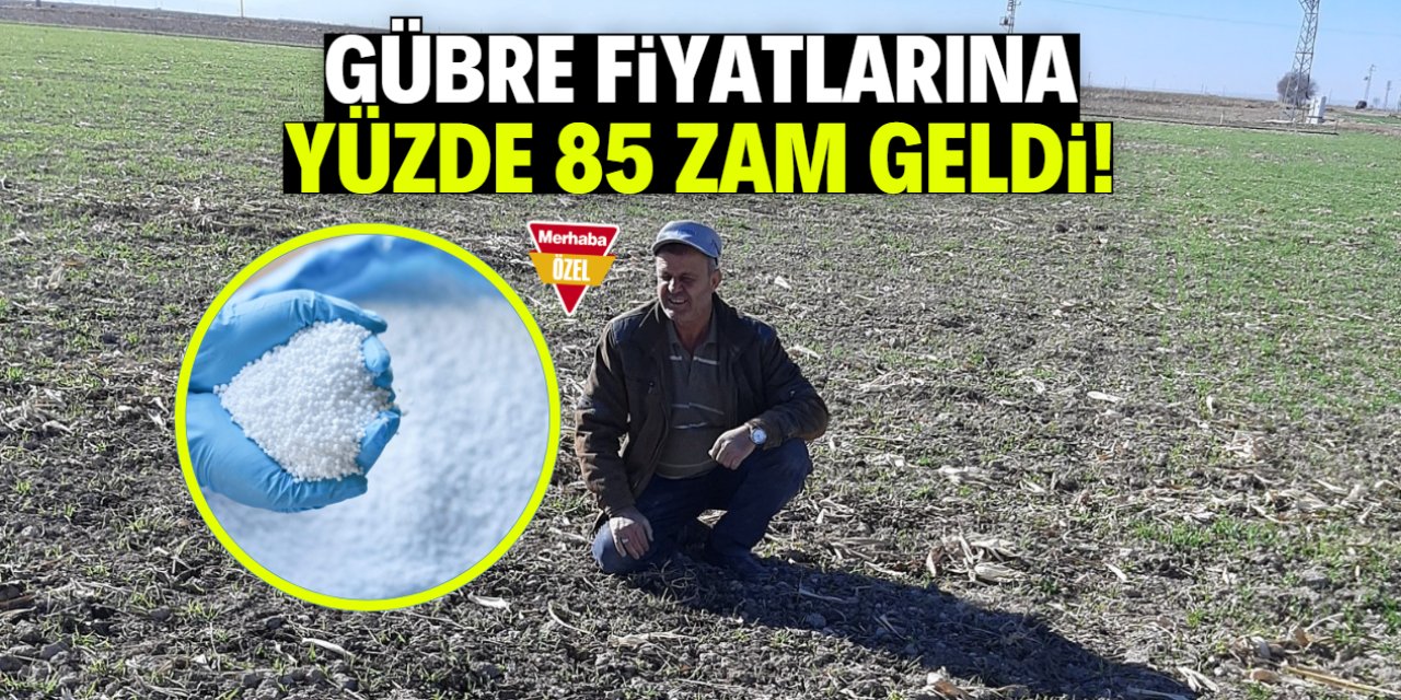 Gübre fiyatlarına yüzde 85 zam geldi! Çiftçi üretime küstü