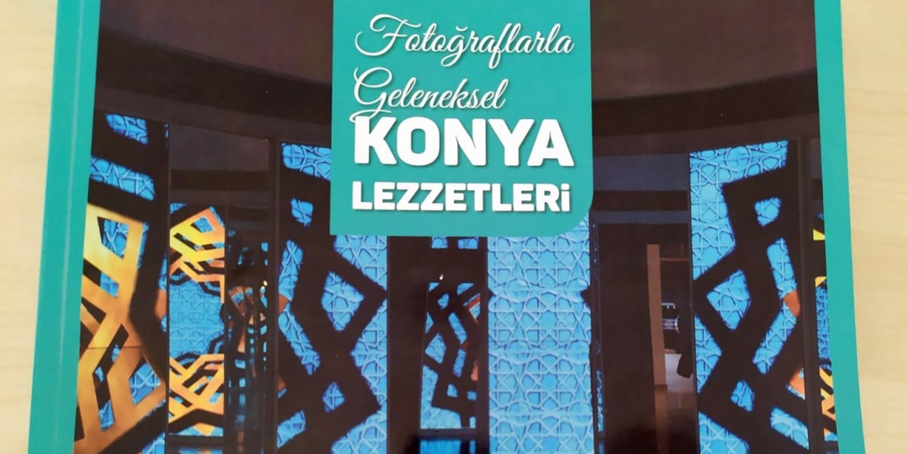 ‘Fotoğraflarla Konya'nın Geleneksel Lezzetleri’ yayımlandı