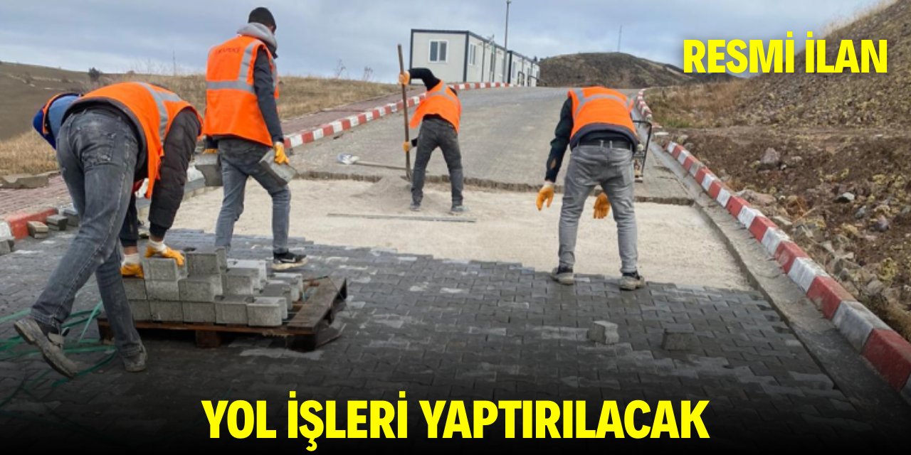 YOL İŞLERİ YAPTIRILACAKTIR