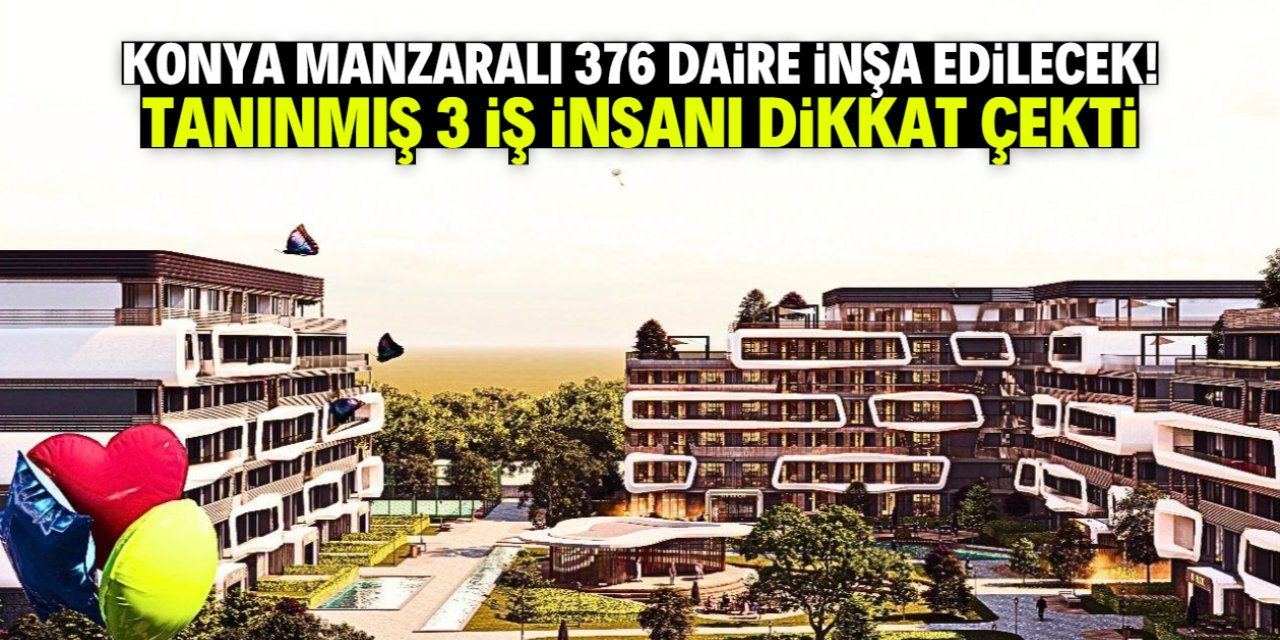 Konya manzaralı 376 daire inşa edilecek! 2029 yılında tamamlanacak