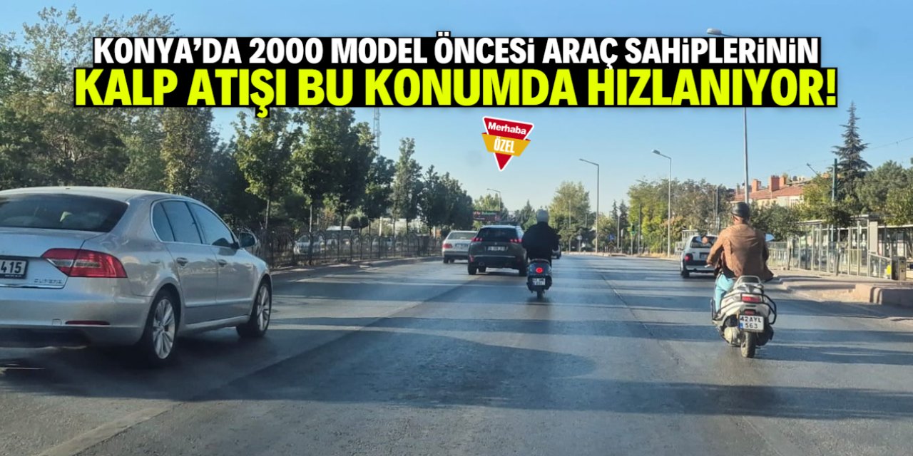 Konya'da 2000 model ve öncesi araç sahiplerini korkutan koku! İşte konumu