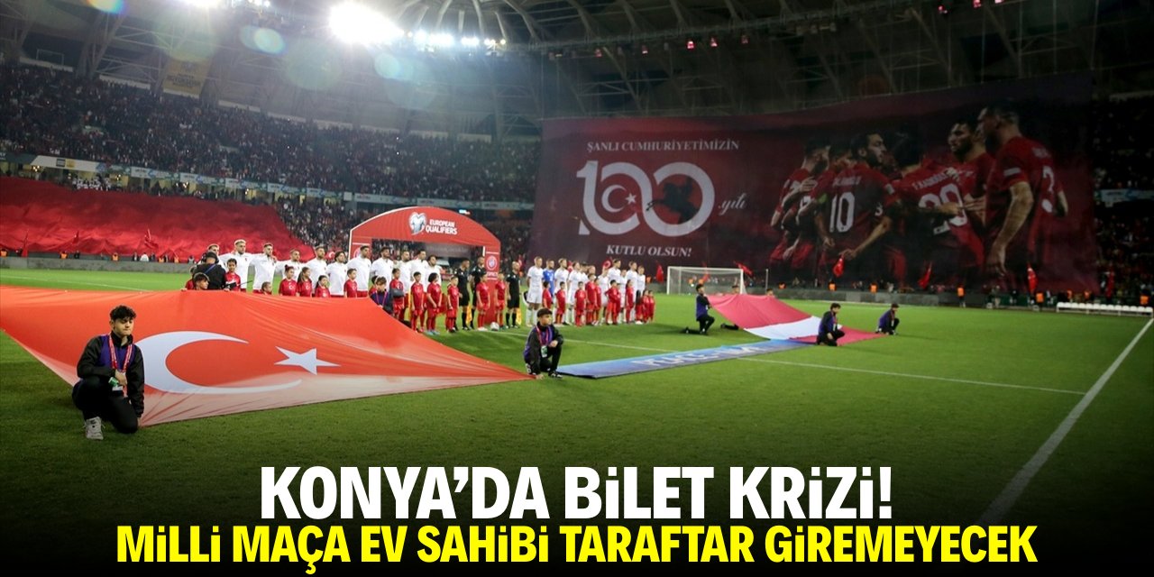 Konya'da bilet krizi! Milli maça ev sahibi taraftar giremeyecek