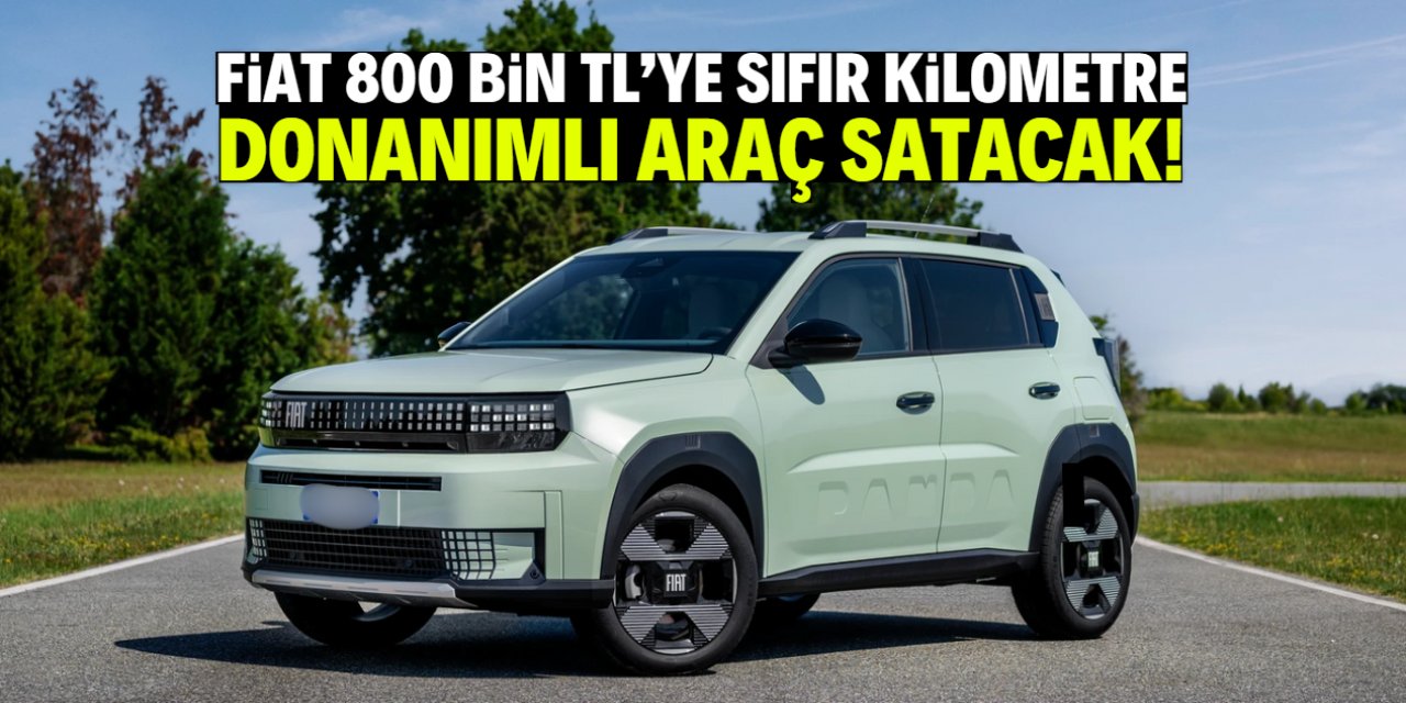 Fiat 800 bin TL'ye sıfır kilometre araç satacak!