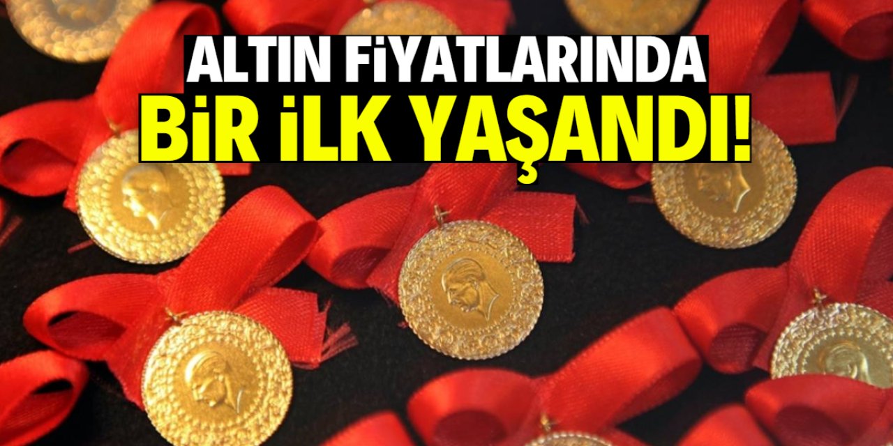 Altın fiyatlarında bir ilk yaşandı!