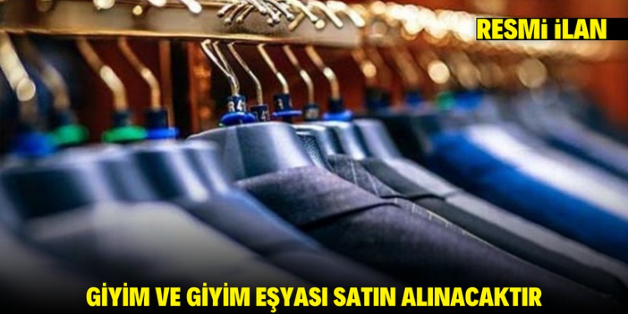 GİYİM VE GİYİM EŞYASI SATIN ALINACAKTIR