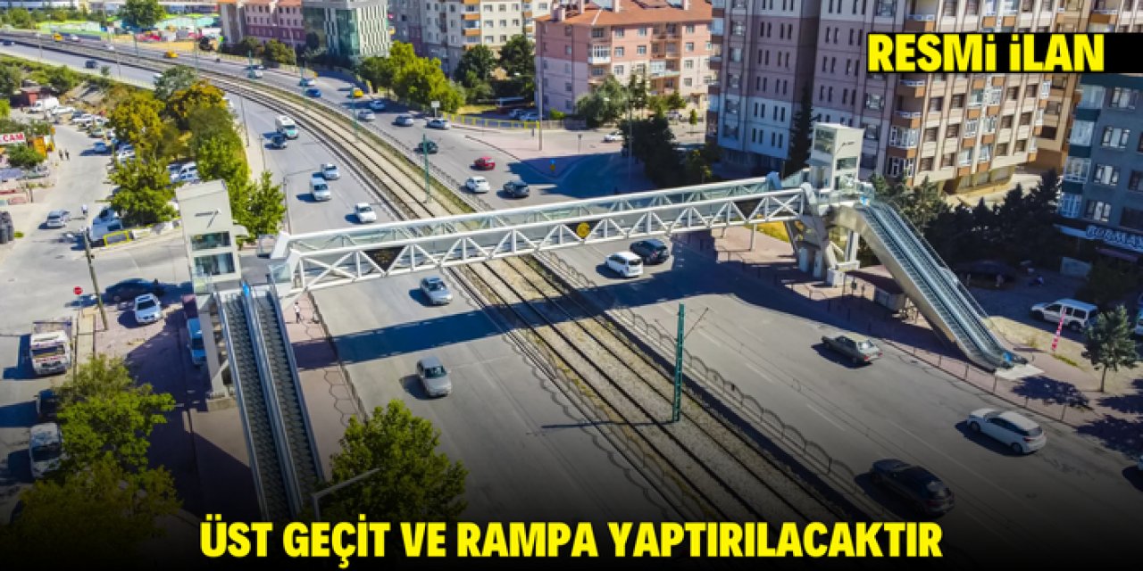 ÜST GEÇİT VE RAMPA YAPTIRILACAKTIR